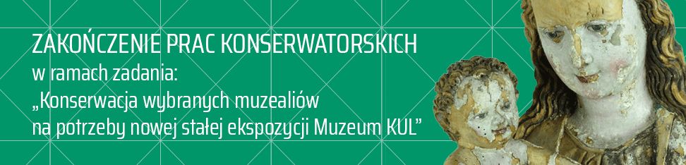 Zakończenie konserwacji wybranych muzealiów na potrzeby stałej ekspozycji Muzeum KUL
